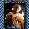 Pranjal Singh - Sajana Ve Sapna Ve - Single